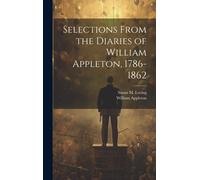 Selections From The Diaries Of William Appleton, 1786-1862