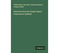 Selections from the Family Papers Preserved at Caldwell