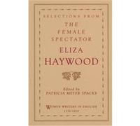 Selections from the Female Spectator, Women Writers in English, 1350-1850 Eliza Haywood (Auteur)
