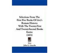 Selections from the First Five Books of Livy's Roman History: With the Twenty-First and Twenty-Second Books Entire (1871) Livy (Auteur)