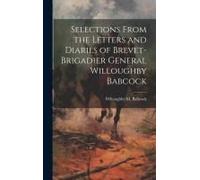 Selections From The Letters And Diaries Of Brevet-Brigadier General Willoughby Babcock