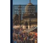 Selections From The Letters, Despatches And Other State Papers Preserved In The Military Department Of The Government Of India, 1857-58: 3