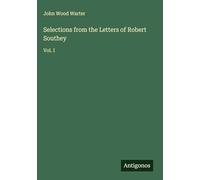 Selections from the Letters of Robert Southey: Vol. I