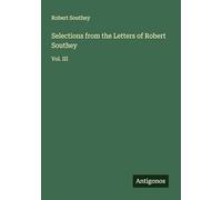 Selections from the Letters of Robert Southey: Vol. III