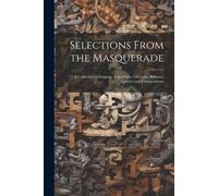 Selections From The Masquerade: A Collection Of Enigmas, Logogriphs, Charades, Rebuses, Queries And Transpositions