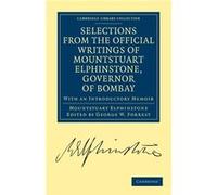 Selections from the Minutes and Other Official Writings of the Honourable Mountstuart Elphinstone Governor of Bombay - Mountstuart Elphinstone - Cambridge Mountstuart ElphinstoneMountstuart Elphinston