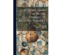 Selections From The Music Dramas Of Richard Wagner