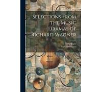 Selections From The Music Dramas Of Richard Wagner