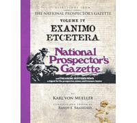 Selections From the National Prospector's Gazette Volume 4: Exanimo Etcetera