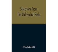 Selections From The Old English Bede, With Text And Vocabulary On An Early West Saxon Basis, And A Skeleton Outline Of Old English Accidence