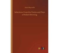 Selections From The Poems And Plays Of Robert Browing