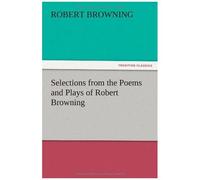 Selections From The Poems And Plays Of Robert Browning