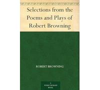 Selections From the Poems and Plays of Robert Browning