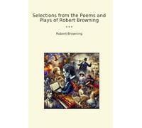 Selections from the Poems and Plays of Robert Browning