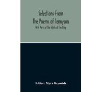 Selections From The Poems Of Tennyson; With Parts Of The Idylls Of The King