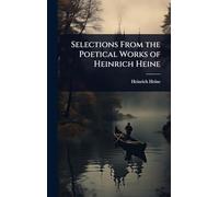 Selections From the Poetical Works of Heinrich Heine