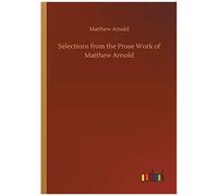 Selections From The Prose Work Of Matthew Arnold