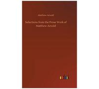 Selections From The Prose Work Of Matthew Arnold