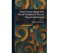 Selections From the Prose Works of Ralph Waldo Emerson