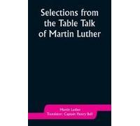 Selections From The Table Talk Of Martin Luther