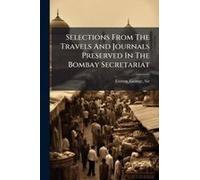 Selections From The Travels And Journals Preserved In The Bombay Secretariat