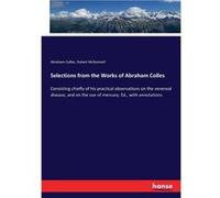 Selections from the Works of Abraham CollesConsisting chiefly of his practical observations on the venereal disease and on the use of mercury. Ed. with an Robert McDonnellRobert McDonnell (Auteur)