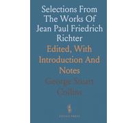 Selections From The Works Of Jean Paul Friedrich Richter: Edited, With Introduction And Notes