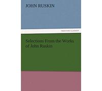 Selections From The Works Of John Ruskin