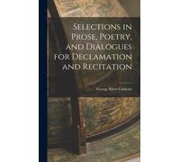 Selections In Prose, Poetry, And Dialogues For Declamation And Recitation