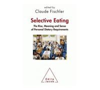 Selective Eating The Rise, the Meaning and Sense of "Personal Dietary Requirements" - Claude Fischler - Odile Jacob - broché - Manuel