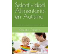Selectividad Alimentaria en Autismo: Comprende las causas y amplía la alimentación de tu hijo