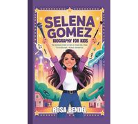 SELENA GOMEZ BIOGRAPHY FOR KIDS: The Inspiring Story of How a Young Girl from Texas Became a Global Superstar