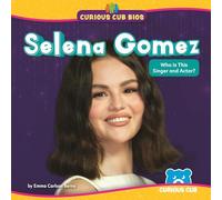 Selena Gomez: Who Is This Singer and Actor? (Curious Cub Bios)