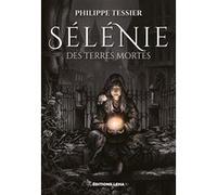 Sélénie des Terres Mortes Philippe Tessier (Auteur)