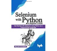 Selenium With Python - A Beginner's Guide: Get Started With Selenium Using Python As A Programming Language