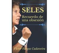 Seles. Recuerdo De Una Obsesión.