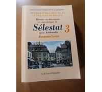 Selestat (histoire architecturale et anecdotique de). tome iii