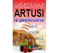 SELEZIONE ARTUSI - La Pasticceria: ieri, oggi e domani