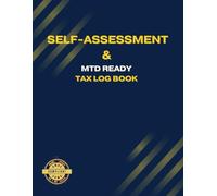 Self-Assessment & MTD Ready Tax Log Book: A Weekly & Monthly Companion for Tracking Income, Expenses, VAT, and Profits. Fully Tax Office Compliant for ... All Taxes and Yearly National Insurance.