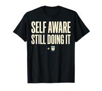 Self Aware Still Doing It Funny Saying Quote T-Shirt
