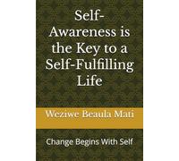 Self-Awareness is the Key to a Self-Fulfilling Life: Change Begins With Self
