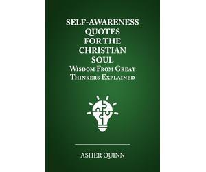 SELF-AWARENESS QUOTES FOR THE CHRISTIAN SOUL: Wisdom From Great Thinkers Explained