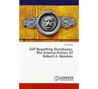 Self Begetting Ouroboros: The Science Fiction Of Robert A. Heinlein