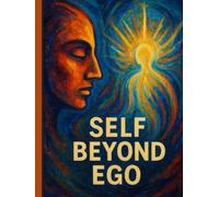 Self Beyond Ego: Indian Philosophy’s Guide to Inner Freedom