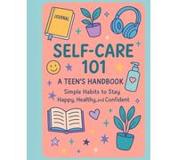 Self-Care 101: A Teen's Handbook: Real Talk, Real Tools, Real You , Perfect for Teens