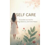 Self Care: A Guided Journal for Healing, Balance and Inner Peace