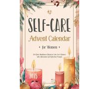 Self-Care Advent Calendar for Women 2025: 24+1 Daily Mindfulness Rituals for Calm, Joy & Balance with Affirmations and Reflection Prompts