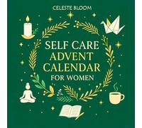 Self Care Advent Calendar for Women: 24 Days of Gentle Rituals, Meditations, Christmas Origami, Mindful Stretches, Easy Recipes and Journaling for Inner Calm and Well-Being