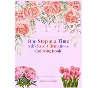 Self-Care Affirmations Coloring Book: One Step at a Time: Coloring Book for Calm, Healing & Inner Strength
