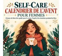 Self-Care Calendrier de l’Avent pour Femmes: 24 jours mêlant réflexions guidées et affirmations positives afin d’apporter calme et gratitude pendant les fêtes